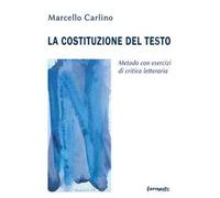 La costituzione del testo. Metodo con esercizi di critica letteraria