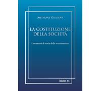 La costituzione della società. Lineamenti di teoria della strutturazione -...