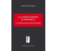 La Costituzione economia. Un programma per ripartire - [Agorà & Co.]