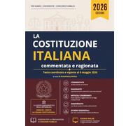La Costituzione Italiana commentata e ragionata: Testo vigente al 9 maggio 2026 con commento integrale, commento ragionato, punti chiave, ... e risorse online per concorsi pubblici