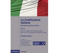 La Costituzione italiana. Commento articolo per articolo. Vol. 2: Ordinamento della Repubblica (Artt. 55-139) e Disposizioni transitorie e finali.