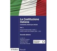 La Costituzione italiana. Commento articolo per articolo. Vol. 1: Principi fondamentali e parte I: Diritti e doveri dei cittadini (Artt. 1-54)