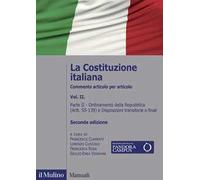 La Costituzione italiana. Commento articolo per articolo. Vol. 2: Ordinamento della Repubblica (Artt. 55-139) e Disposizioni transitorie e finali.