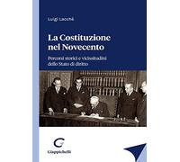 La Costituzione nel Novecento. Percorsi storici e vicissitudini dello Stato di diritto