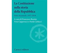 La Costituzione nella storia della Repubblica. Sette decennali: 1957-2018