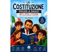 La Costituzione spiegata ai ragazzi. Diritti, doveri e istituzioni. Ediz. illustrata