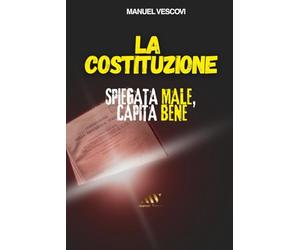 LA COSTITUZIONE: SPIEGATA MALE, CAPITA BENE