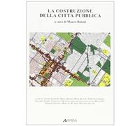 La costruzione della città pubblica - [Alinea Editrice]