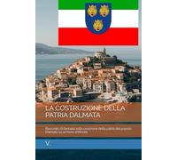 LA COSTRUZIONE DELLA PATRIA DALMATA: Racconto di fantasia sulla creazione della patria del popolo Dalmata su un'isola artificiale