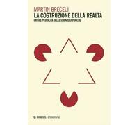 La costruzione della realta. Unità e pluralità delle scienze empiriche