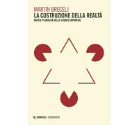 La costruzione della realta. Unità e pluralità delle scienze empiriche - B...