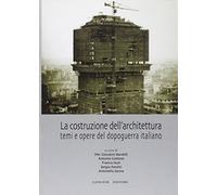 La costruzione dell'architettura. Temi e opere del dopoguerra italiano. Ediz. illustrata