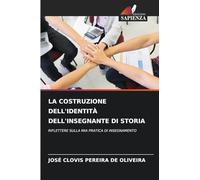 LA COSTRUZIONE DELL'IDENTITÀ DELL'INSEGNANTE DI STORIA: RIFLETTERE SULLA MIA PRATICA DI INSEGNAMENTO