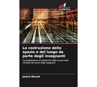 La costruzione dello spazio e del luogo da parte degli insegnanti: La progettazione architettonica della scuola come contesto del lavoro degli insegnanti