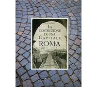 La costruzione di una capitale. Roma 1911-1945. Vol. 2
