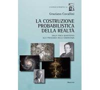 La costruzione probabilistica della realtà. Dalla fisica quantistica alla psicologia della conoscenza