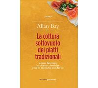La cottura sottovuoto dei piatti tradizionali. Come lavorare le ricette classiche con le tecniche moderne