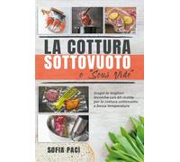 La Cottura Sottovuoto o “Sous-Vide”. Scopri le migliori tecniche con 60 ricette