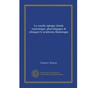 La couche optique (étude anatomique, physiologique & clinique) le syndrome thalamique (Edizione francese)
