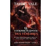 La Couronne de l’Épouse des Ténèbres: Une romance fantasy lesbienne épique de vampires et de sorcières, entre pouvoir, destin et amour interdit