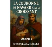 LA COURONNE DE NAVARRE ET LE CROISSANT: VOLUME I