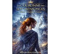 La Couronne des Sept Mensonges: Tome I - L’Héritière de Cendre