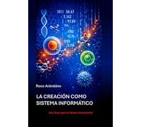 La Creación Como Sistema Informático: Una Guía para la Nueva Humanidad