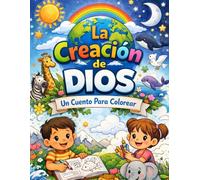 La Creación de Dios: Un Cuento Para Colorear": Aprende la historia de los 7 días de la Creación de Dios mientras te diviertes coloreando.