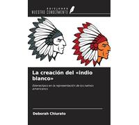 La creación del 'indio blanco': Estereotipos en la representación de los nativos americanos
