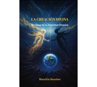 La Creación Divina: Crónica de la dualidad cosmica, los Titanes Exiliados y el Protocolo Oculto del Juicio Final: Crónica del Neuma, los Titanes Exiliados y el Protocolo Oculto del Juicio Final