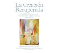 La Creacion Recuperada: Bases Biblicas Para Una Cosmovision Reformacional
