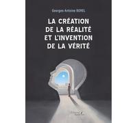 La création de la réalité et l'invention de la vérité