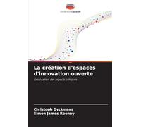 La création d'espaces d'innovation ouverte: Exploration des aspects critiques