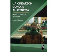 La création sonore au cinéma: Pensée et pratique du mixage