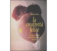 La creatività felice. Teoria e prassi della formazione olistica