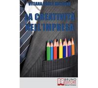 La Creatività nell'Impresa: Come Trovare Soluzioni Creative ai Problemi Aziendali per Far Crescere lo Sviluppo Economico