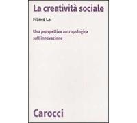 La creatività sociale. Una prospettiva antropologica sull'innovazione