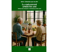 La créativité après 60 ans: Outils et inspirations pour créer en toute liberté
