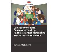 La créativité dans l'enseignement de l'anglais langue étrangère aux jeunes apprenants