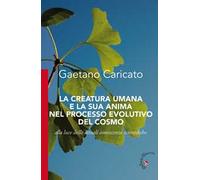La creatura umana e la sua anima nel processo evolutivo del cosmo. Alla luce delle attuali conoscenze scientifiche
