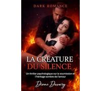 LA CRÉATURE DU SILENCE: Un thriller psychologique sur la soumission et l’héritage sombre de l’amour (DARK ROMANCE): 2