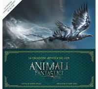 La creazione artistica del film Animali fantastici e dove trovarli. Ediz. illustrata