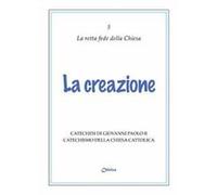 La creazione. Catechesi di Giovanni Paolo II. Catechismo della Chiesa Cattolica