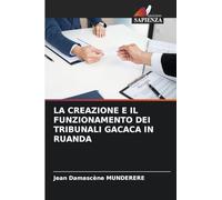 LA CREAZIONE E IL FUNZIONAMENTO DEI TRIBUNALI GACACA IN RUANDA