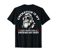 La cremazione è la mia ultima speranza per un corpo caldo fumante (sul retro) Maglietta