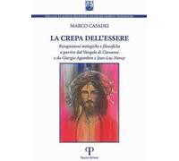 La crepa dell'essere. Ricognizioni teologiche e filosofiche a partire dal Vangelo di Giovanni e da Giorgio Agamben e Jean-Luc Nancy