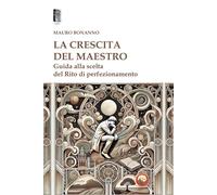 La crescita del Maestro. Guida alla scelta del rito di perfezionamento
