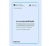 La crescita dell'Italia. Trasformazioni economiche e cambiamenti istituzionali. Scritti in onore di Paolo Malanima