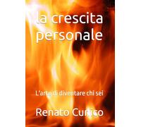 la crescita personale: L'arte di diventare chi sei