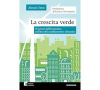 Libri Terzi Alessio - La Crescita Verde. Il Futuro Dell'economia Nell'era Del Ca